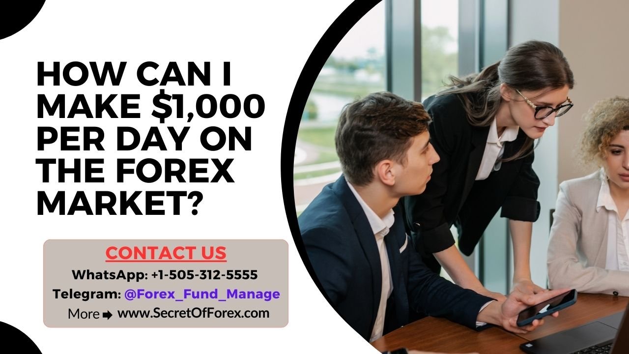 How Can I Make $1,000 Per Day On The Forex Market