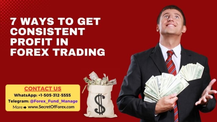 7 Ways to Get Consistent Profit in Forex Trading