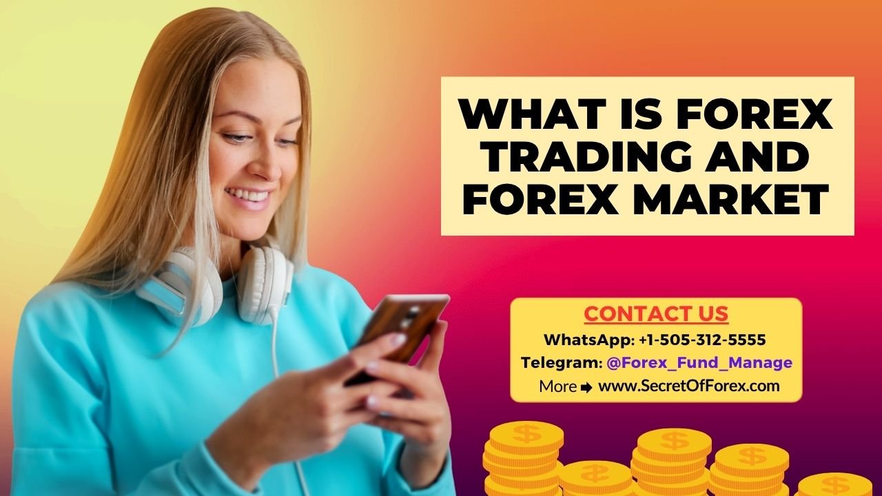 What Is Forex Trading and Forex Market