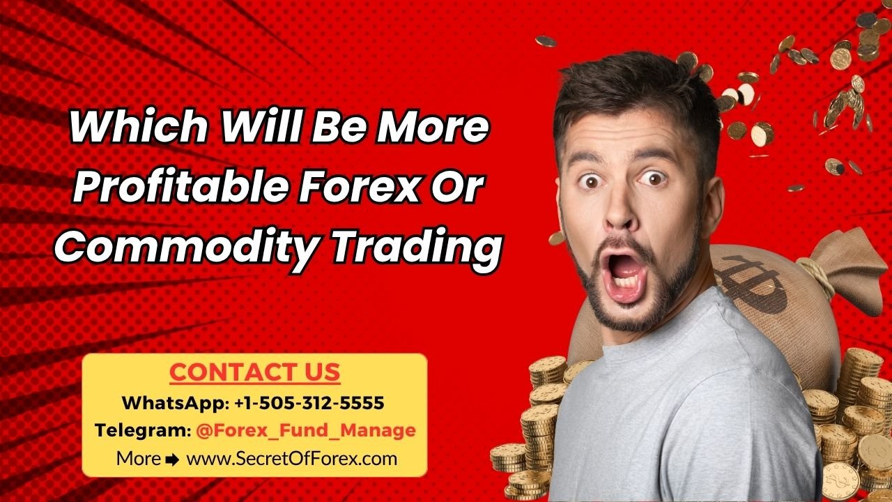 Which Will Be More Profitable Forex Or Commodity Trading